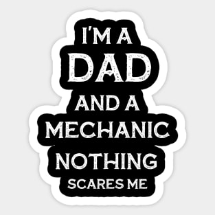i'm a dad and a mechanic nothing scare me gift Sticker